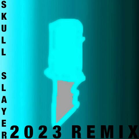 Skull slayer (2023 deluxe remix)