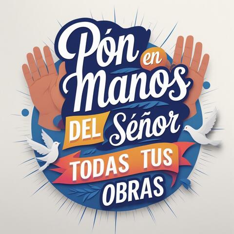 Pon en manos del Señor todas tus obras