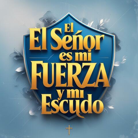 El Señor es mi fuerza y mi escudo