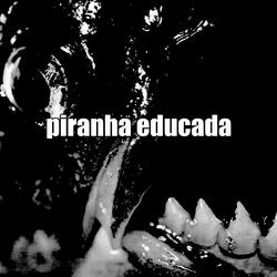 piranha educada