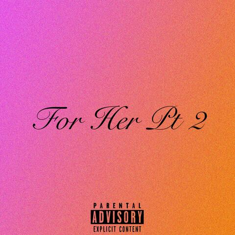 For Her, Pt. 2