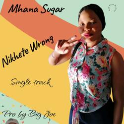 Mhana Sugar _ Nikhete wrong _ single track pro by Big Joe