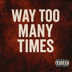 Way Too Many Times