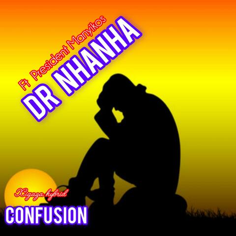 Dr Nhanha (Confusion) (feat. President Manyikos Xigaza hybrid music)