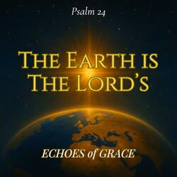 The Earth is the Lord's (Psalm 24 (KJV Inspired)