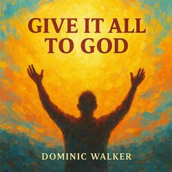 Give it all to God
