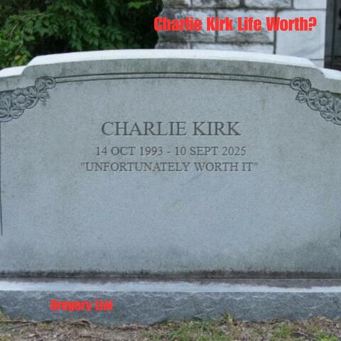 Charlie Kirk Life Worh?