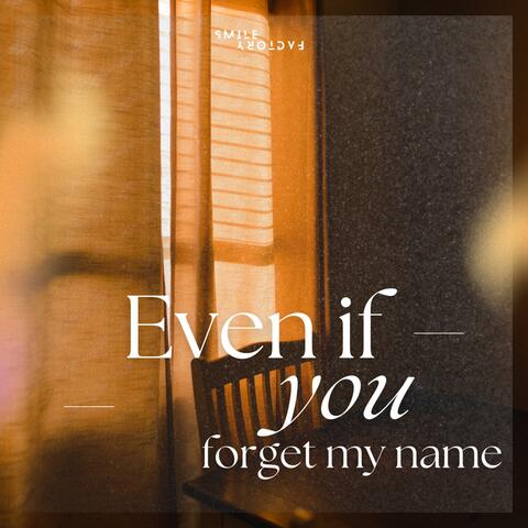 Even If You Forget My Name