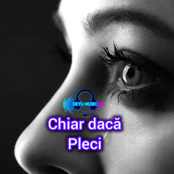 Chiar dacă pleci