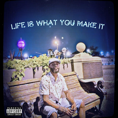 Life Is What You Make It