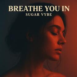 Breathe you in