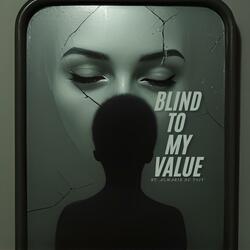 Blind to my Value
