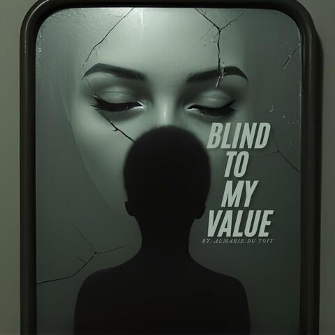 Blind to my Value