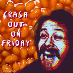 CRASH OUT ON FRIDAY