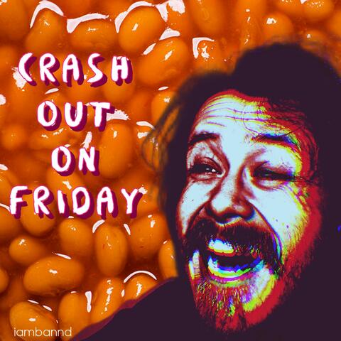 CRASH OUT ON FRIDAY