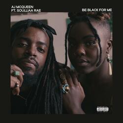 Be Black for Me (feat. Soulliaa Rae)