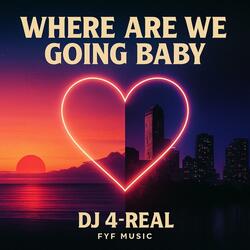 Where Are We Goin Baby