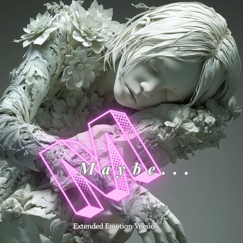 Maybe... (Extended Emotion Version)