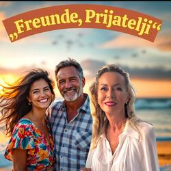 „Freunde, Prijatelji“