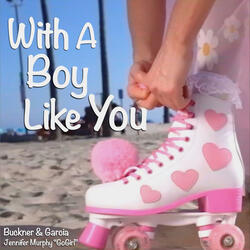 With A Boy Like You (feat. Buckner & Garcia)