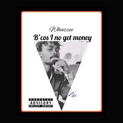 Because I Nor Get Money