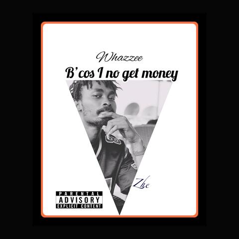 Because I Nor Get Money