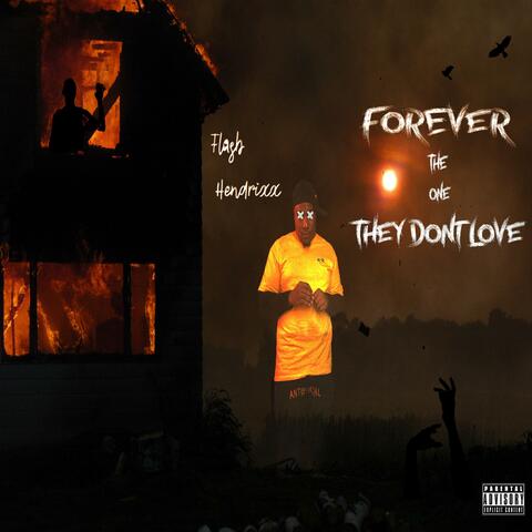 Forever The One They Dont Love