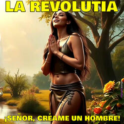 ¡Señor, Créame Un Hombre! (feat. La RevolutIA)
