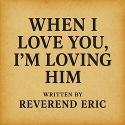When I Love You, I’m Loving Him