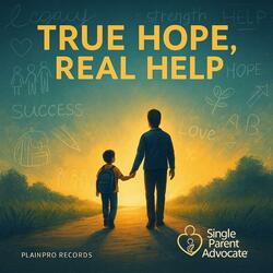 True Hope, Real Help (feat. Single Parent Advocate)