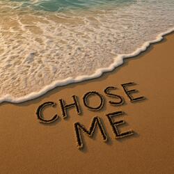 Chose me