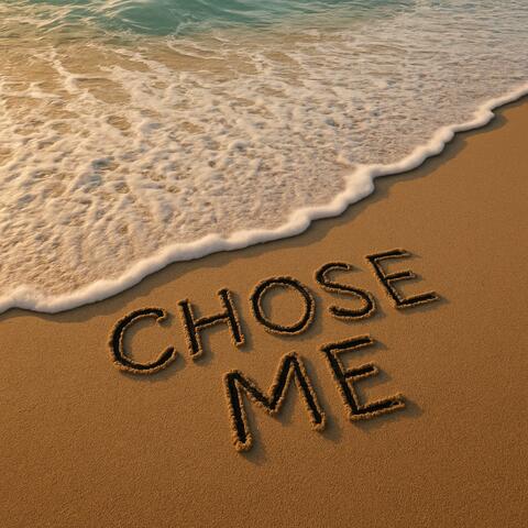 Chose me