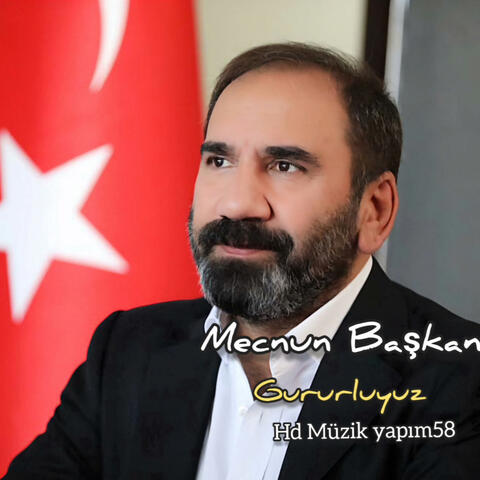 Mecnun Başkan Gururluyu,