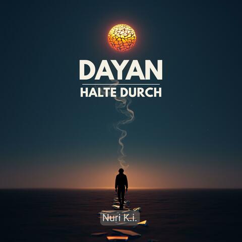 DAYAN (HALTE DURCH)