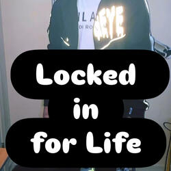 Locked In For Life