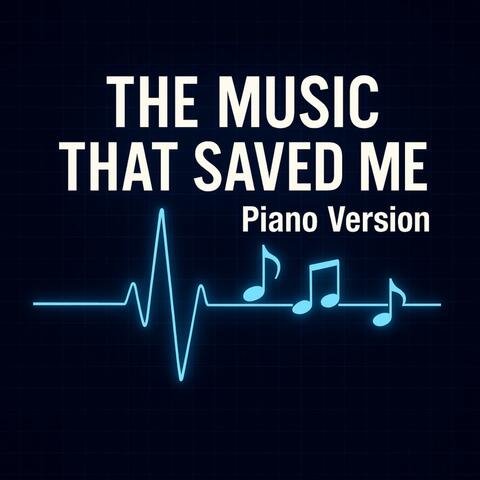 The Music That Saved Me (Piano Version)
