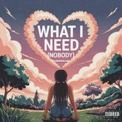What I Need (Nobody)