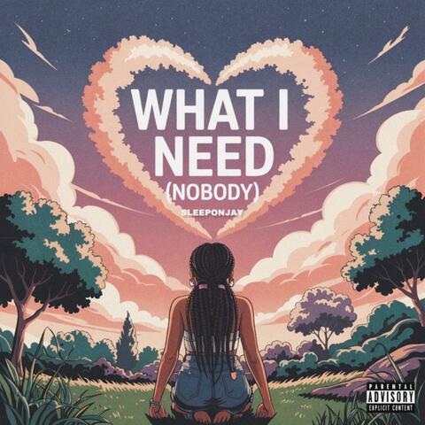 What I Need (Nobody)