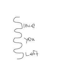 SINCE YOU LEFT