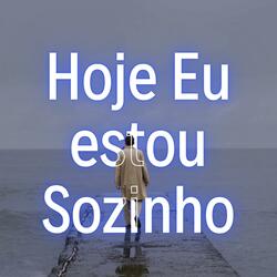 Hoje Eu estou Sozinho