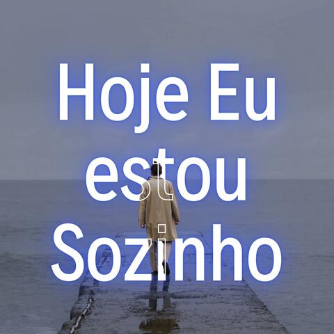 Hoje Eu estou Sozinho