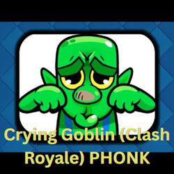 Crying Goblin (Clash Royale) PHONK