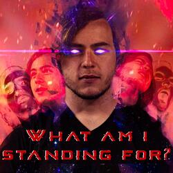 What Am I Standing For?