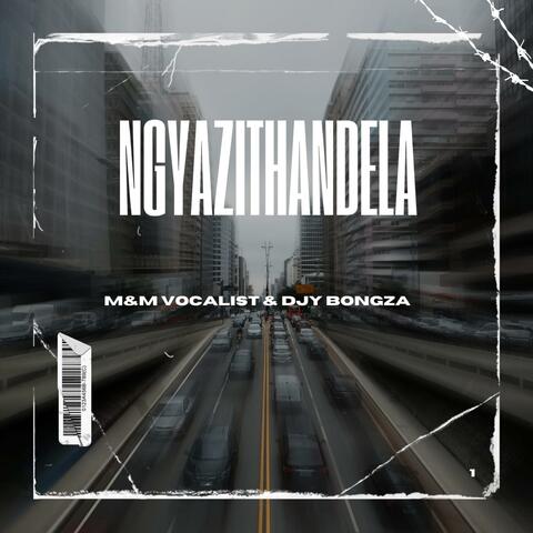 Ngyazithandela (feat. Bongza Da Djy)