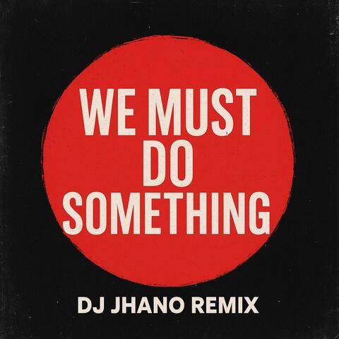 We must do something (Remix)