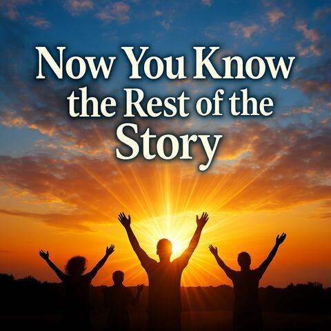 Now You Know the Rest of the Story