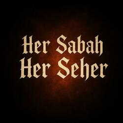 Her Sabah Her Seher (Deep House Remix)