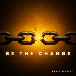 Be The Change