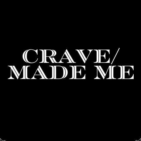 Crave/Made me (single)