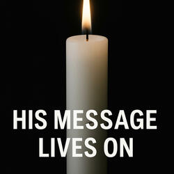 His Message Lives On